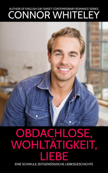 Obdachlose, Wohltätigkeit, Liebe: Eine schwule zeitgenössische Liebesgeschichte (Zeitgenössische homosexuelle Liebesromane, #24)