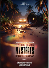 Title: Les plus grands mystères des Antilles-Guyane - Tome 1, Author: Yannis Debrief / Melody Moutamalle