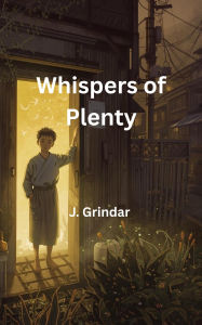 Title: Whispers of Plenty, Author: J. Grindar