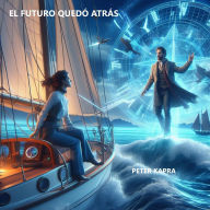 Title: EL FUTURO QUEDÓ ATRÁS, Author: PETER KAPRA