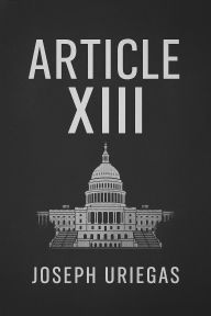 Title: XIII (The Thirteenth Article, #1), Author: Joseph Uriegas