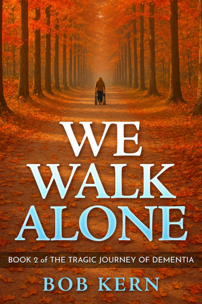 We Walk Alone (The Tragic Journey of Dementia, #2)