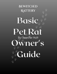Title: Bewitched Rattery Pet Rat Owner's Guide, Author: Jennifer Holt