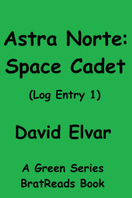 Title: Astra Norte: Space Cadet (Log Entry 1), Author: David Elvar