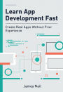 Learn App Development Fast: Create Real Apps Without Prior Experience
