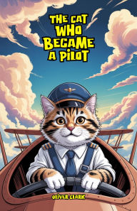 Title: The Cat Who Became a Pilot, Author: Oliver Clark