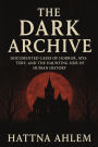 The Dark Archive: Documented Cases of Horror, Mystery, and the Haunting Side of Human History