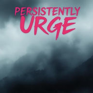 Title: Persistently Urge, Author: Leata Elisa Fatu