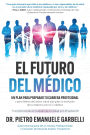 El futuro del médico: un plan para preparar tu carrera profesional y para líderes del sector salud que guían la evolución de la medicina con IA y robótica