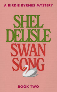 Free book database download Swan Song (A Birdie Byrnes Mystery, #2) CHM  (English Edition) by Shel Delisle