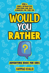 Title: Would You Rather: An Adventure Book for Kids, Author: Hammad Khalid