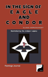 Title: In the Sign of Eagle and Condor - Reawakening the Andean Legacy (Legacy Cycle I, #5), Author: Flamingo Journal