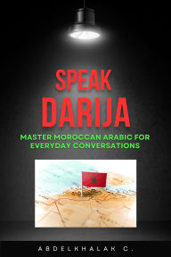 Title: Speak Darija Master Moroccan Arabic for Everyday Conversations, Author: Abdelkhalak Chellak