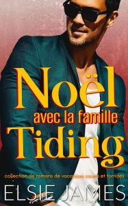 Title: Noël avec la famille Tiding: collection de romans de vacances courts et torrides (Holidays with Elsie (French)), Author: Elsie James