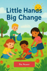 Title: Little Hands, big change, Author: Bia Writer