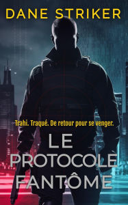 Title: Le Protocole Fantôme (French Gid Kane Thrillers, #1), Author: Dane Striker