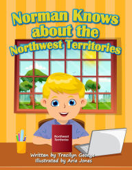 Title: Norman Knows About the Northwest Territories, Author: Tracilyn George
