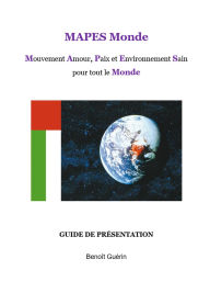 Title: MAPES Monde ; Mouvement Amour, Paix et Environnement Sain pour tout le Monde, Author: Benoît Guérin