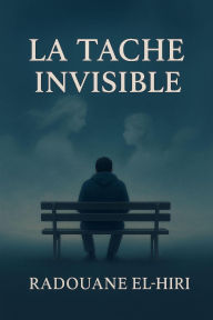 Title: LA TACHE INVISIBLE, Author: RADOUANE EL HIRI