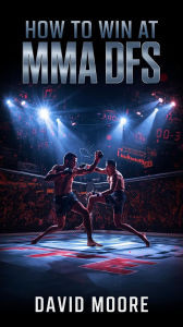 Title: How to Win at MMA DFS, Author: David Moore