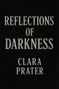 Title: Reflections of Darkness, Author: Clara Prater