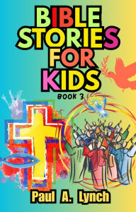 Title: Bible Stories for Kids, Author: Paul A. Lynch