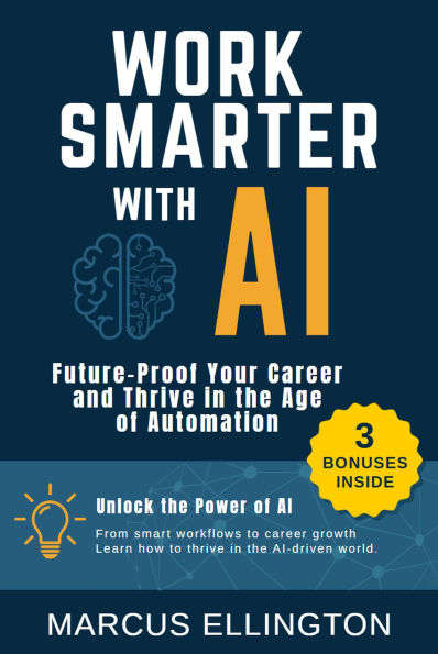 Work Smarter with AI - Future-Proof Your Career and Thrive in the Age of Automation