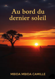 Title: Au bord du dernier soleil, Author: MBIDA MBIDA CAMILLE