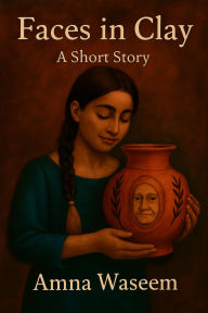 Title: Faces in Clay, Author: Amna Waseem