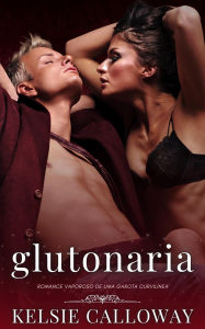 Title: Glutonaria (Os Pecados Da Garota Curvilínea, #4), Author: Kelsie Calloway