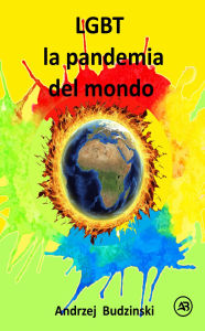 Title: LGBT la pandemia del mondo, Author: Andrzej Budzinski