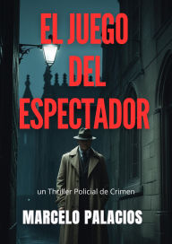 Title: El Juego del Espectador: un Thriller Policial de Crimen, Author: Marcelo Palacios