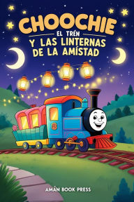 Title: Choochie El Tren Y Las Linternas De La Amistad, Author: Aman Book Press