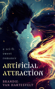 Title: Artificial Attraction: A Sci-fi Sweet Romance, Author: Brandie Van Hartesvelt