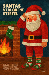 Title: Santas Verlorene Stiefel: Englisch-Deutsche Kurzgeschichten für Sprachlernende, Author: Iopeia English