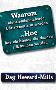 Title: Waarom niet-tiendebetalende christenen arm worden...hoe christenen die tienden rijk kunnen worden, Author: Dag Heward-Mills