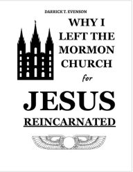Title: Why I Left the Mormon Church for Jesus Reincarnated, Author: Darrick Evenson