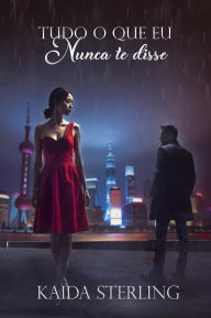 Title: Tudo o que eu não nunca te disse, Author: Kaida Sterling