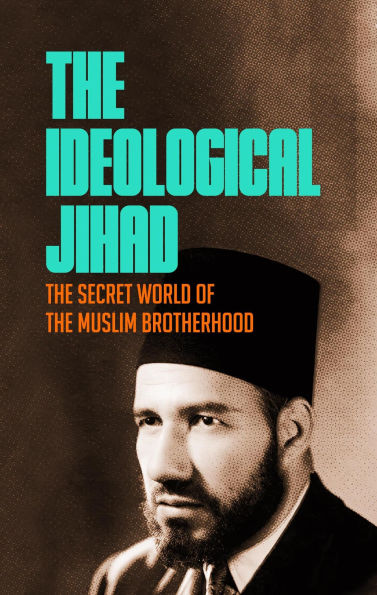 The Ideological Jihad: The Secret World of the Muslim Brotherhood