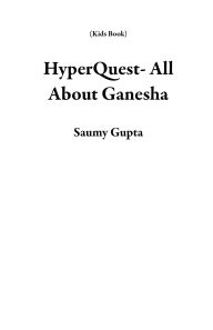 Title: HyperQuest- All About Ganesha (Kids Book), Author: Saumy Gupta