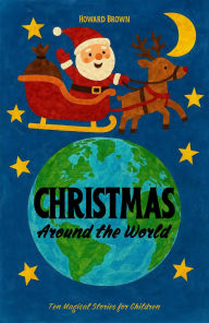 Title: Christmas Around the World: Ten Magical Stories for Children, Author: Howard Brown