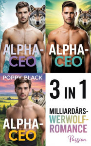 Title: Alpha-CEO: Milliardärs-Werwolf-Romance 3 in 1, Author: Poppy Black