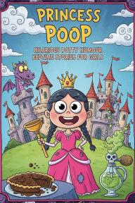 Title: Princess Poop Hilarious Potty Humour Bedtime Stories for Girls, Author: Penelope Poot