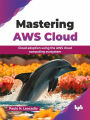 Mastering AWS Cloud: Cloud Adoption Using the AWS Cloud Computing Ecosystem