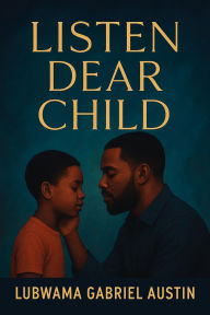 Title: Listen Dear Child, Author: Lubwama Gabriel Austin