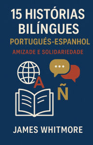 Title: 15 Histórias Bilíngues Português-Espanhol, Author: James Whitmore