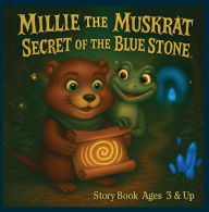Title: Millie the Muskrat Secret of the Blue Stone (Millie the Muskrat Storybook Adventures, #2), Author: Shawn Marie Byles