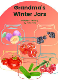 Title: Gandma's Winter Jars (Toddler's Library, #7), Author: Milla Tim