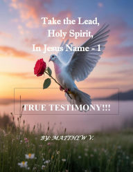 Title: Take the Lead Holy Spirit in Jesus Name - 1, Author: Matthew V.