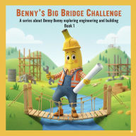 Title: Benny's Big Bridge Challenge (A series about Benny exploring engineering and building, #1), Author: Ashikur Rahman